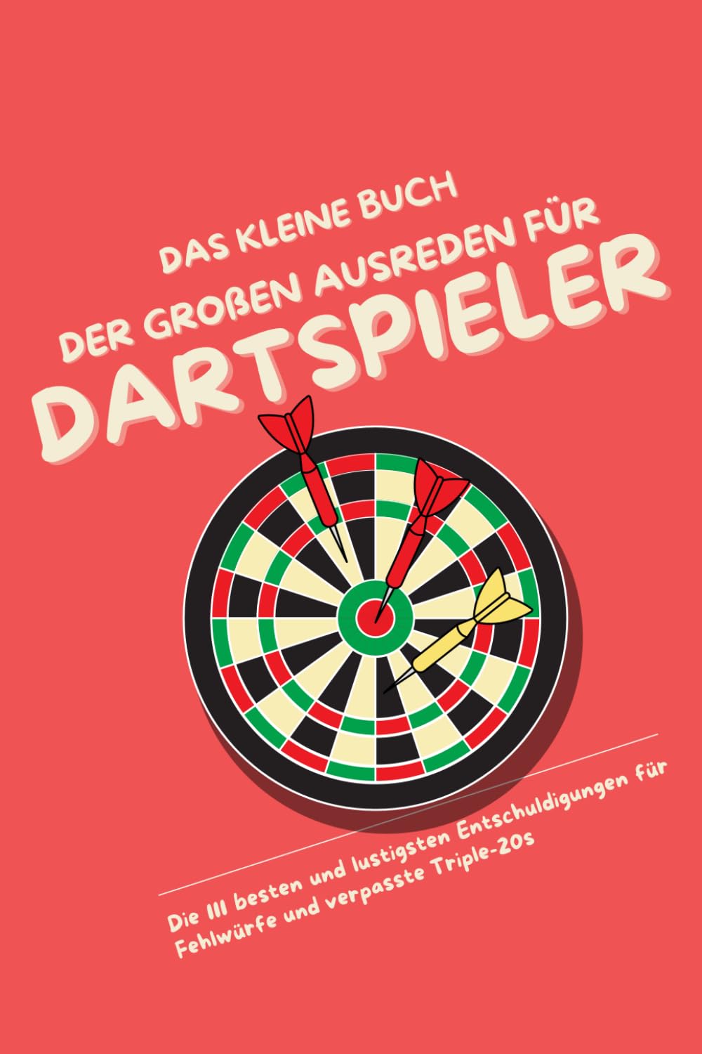 Das kleine Buch der großen Ausreden für Dartspieler: Die 111 besten und lustigsten Entschuldigungen für Fehlwürfe und verpasste Triple-20s (German Edition) baixar livro de graça