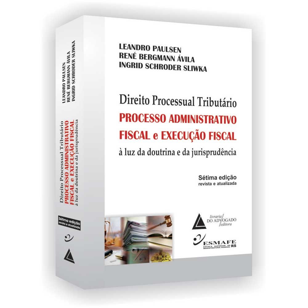 Direito Processual Tributário. Processo Administrativo Fiscal E Execução Fiscal À Luz Da Doutrina E Da Jurisprudência