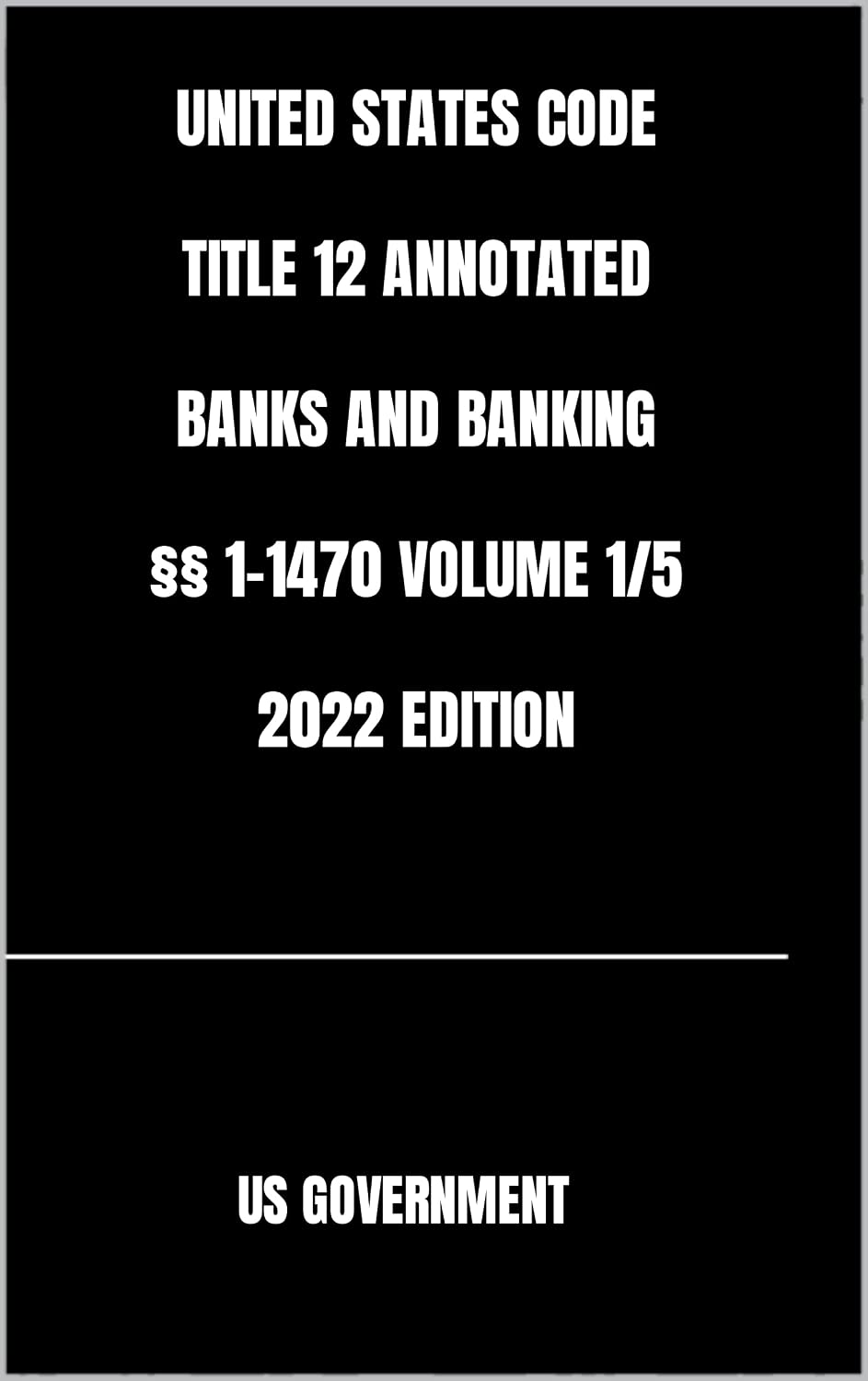 UNITED STATES CODE TITLE 12 ANNOTATED BANKS AND BANKING §§ 1-1470 VOLUME 1/5 2022 EDITION (English Edition) baixar livro de graça