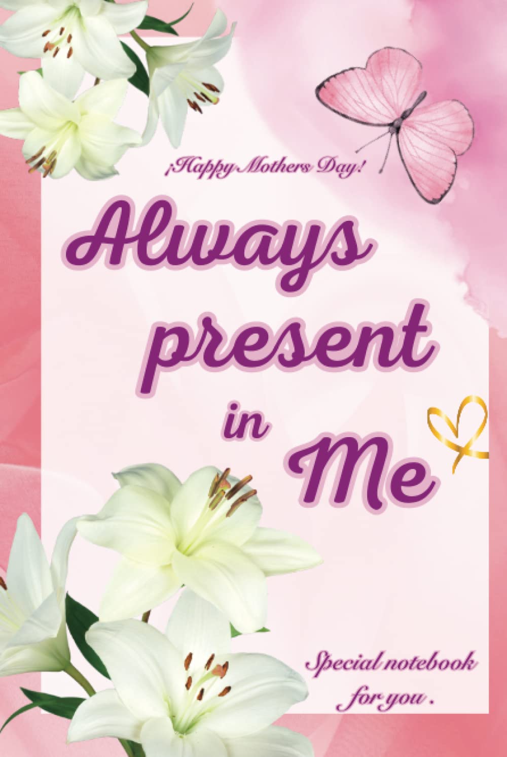 ler totalmente Happy Mothers Day Gift: Always Present in Me, Special Notebook For You: Journal, Planner, Diary for MOM