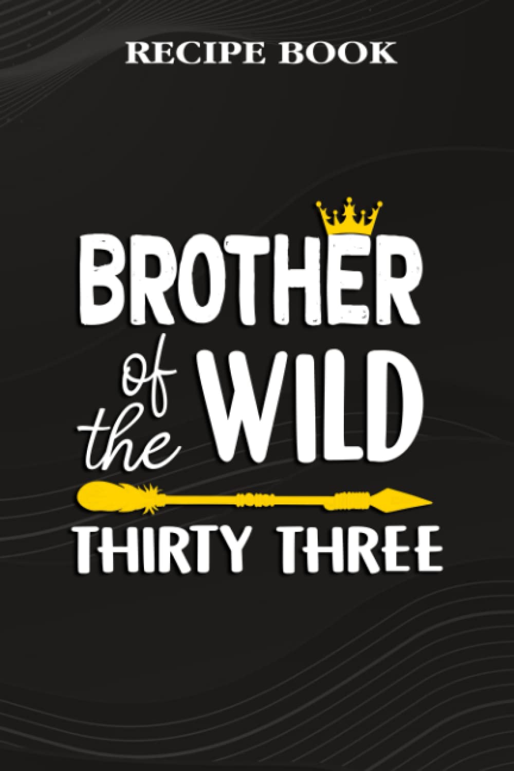 ler totalmente Recipe Book:Brother Of The Wild Thirty Three Funny 33rd Birthday Safari Gift: Gifts for Her: A Beautiful & Modern Keepsake Recipe Notebook &... Blank Recipe Book & Cookbook,Birthday Gifts