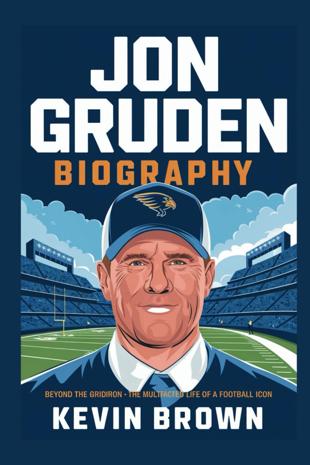 JON GRUDEN BIOGRAPHY: BEYOND THE GRIDIRON - THE MULTIFACETED LIFE OF A FOOTBALL ICON