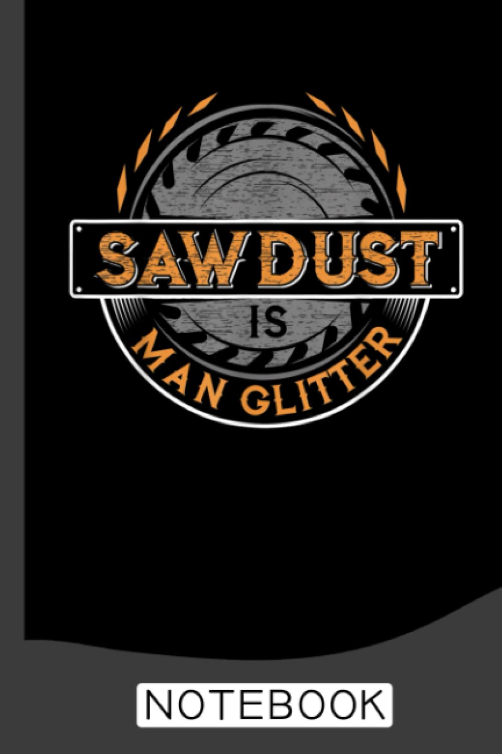 ler totalmente Sawdust is Man Glitter Notebook: A Journal/Organizer Notebook for Woodworkers & Carpenters