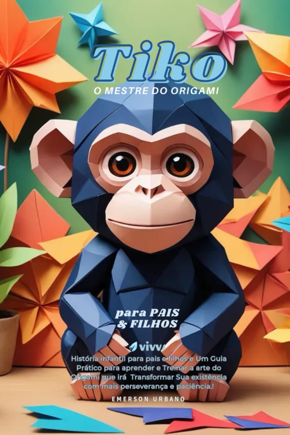 TIKO, O MESTRE DO ORIGAMI: História infantil para pais e filhos e Um Guia Prático para aprender e Treinar a arte do Origami que irá Transformar Sua... e paciência! (Portuguese Edition) baixar livro de graça