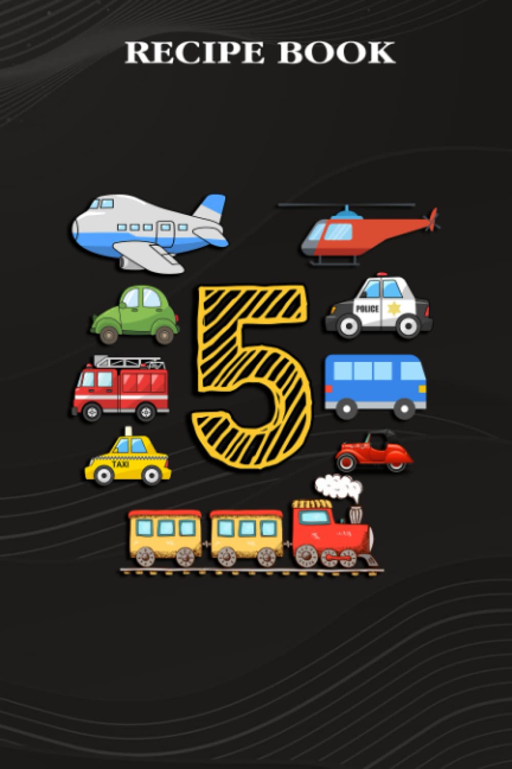 ler totalmente Recipe Book:Kids 5 Years Old Transportation Birthday Car Train Plane 5th Gift: Gifts for Grandma: A Beautiful & Modern Keepsake Recipe Notebook &... Blank Recipe Book & Cookbook,Birthday Gifts