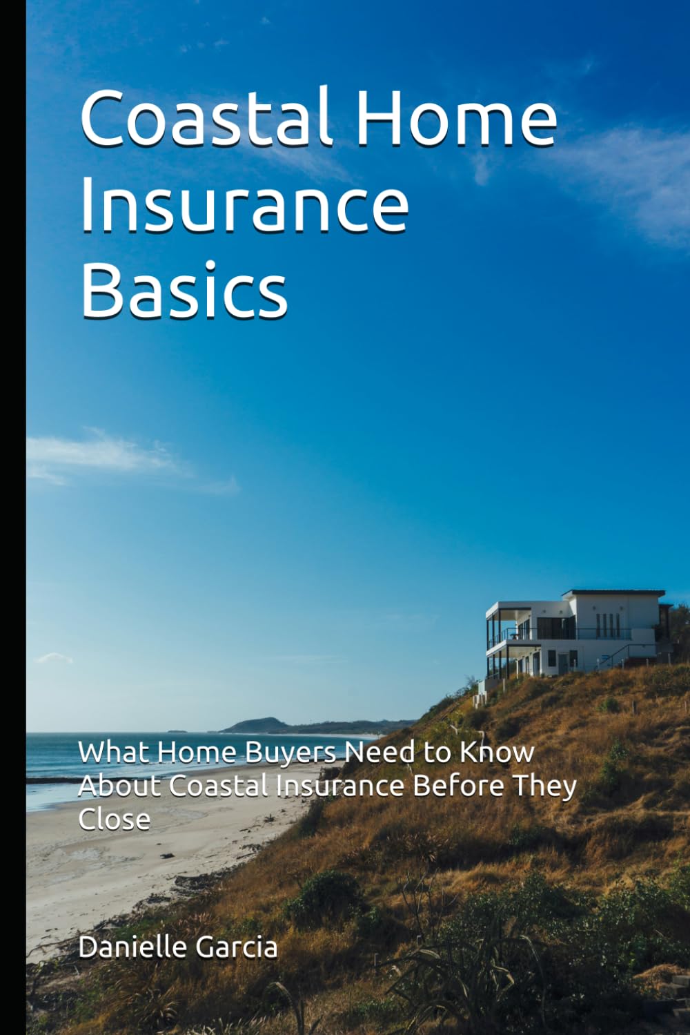 ler totalmente Coastal Home Insurance Basics: What Home Buyers Need to Know About Coastal Insurance Before They Close