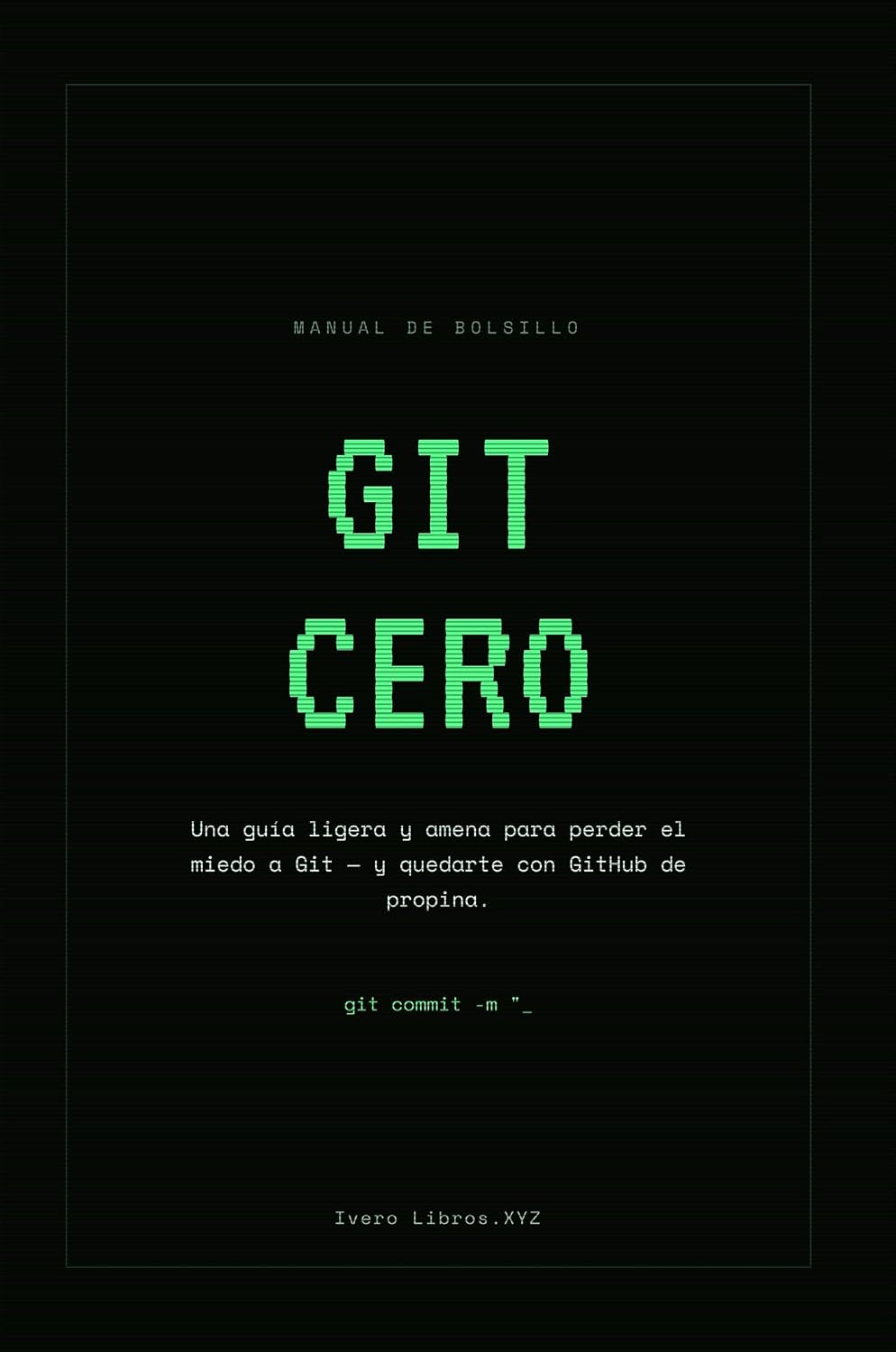 ler totalmente GIT CERO: Una guía ligera y amena para perder el miedo a Git (Retro-Hacker CERO nº 2) (Spanish Edition)