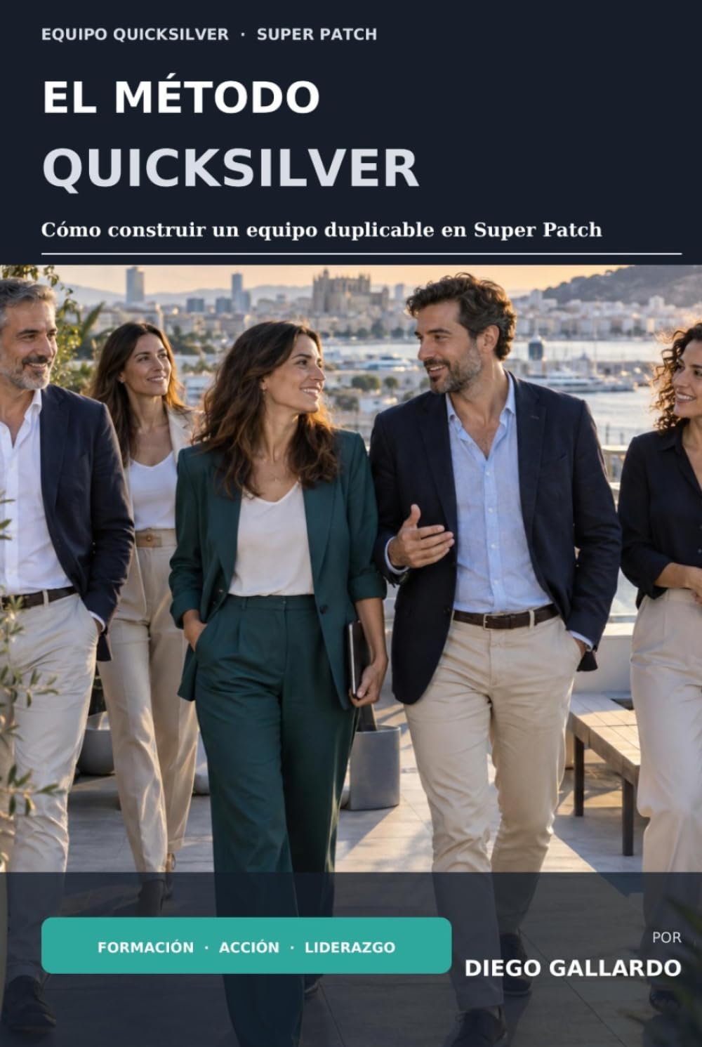 EL MÉTODO QUICKSILVER: Cómo construir un equipo duplicable en Super Patch (Spanish Edition) baixar o livro de graça
