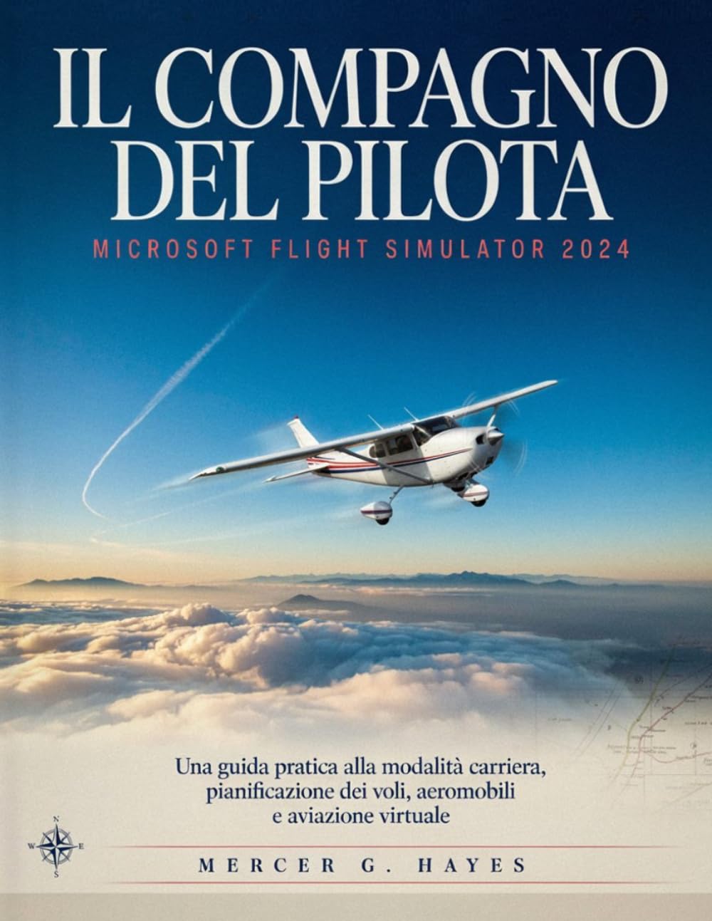 ler totalmente IL COMPAGNO DEL PILOTA: MICROSOFT FLIGHT SIMULATOR 2024: Una guida pratica alla modalità carriera, pianificazione dei voli, aeromobili e aviazione virtuale (Italian Edition)