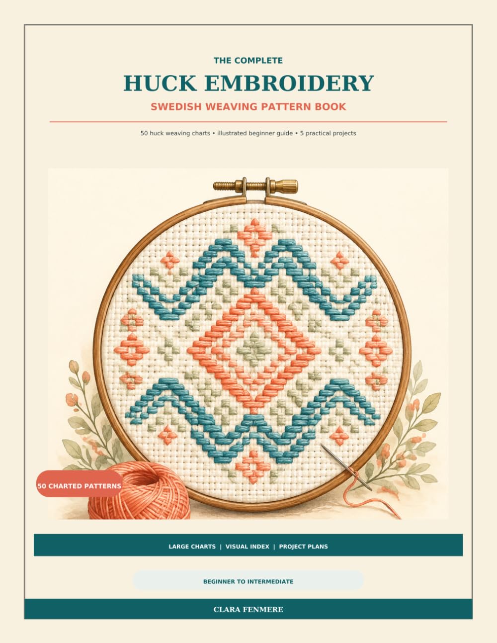 The Complete Huck Embroidery: Swedish Weaving Pattern Book: 50 Charted Designs with Beginner Guidance and 5 Illustrated Projects