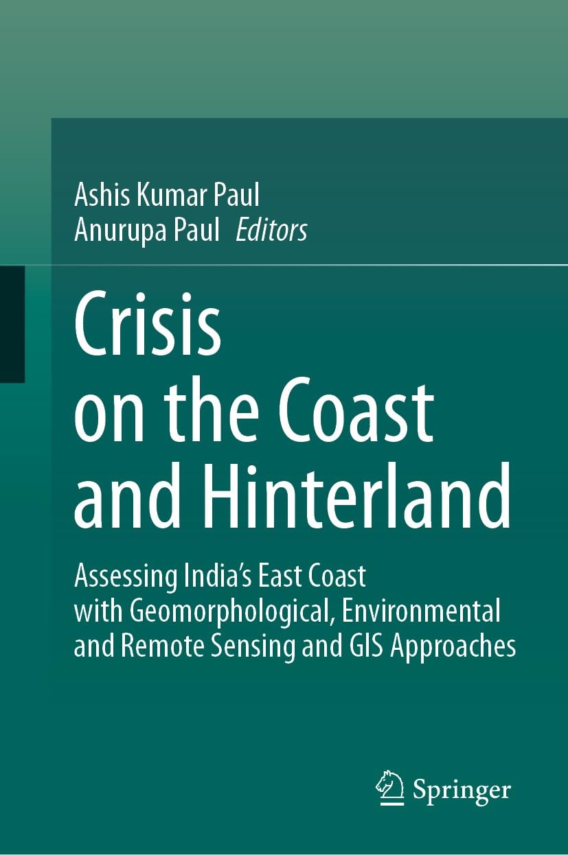 Crisis on the Coast and Hinterland: Assessing India’s East Coast with Geomorphological, Environmental and Remote Sensing and GIS Approaches (English Edition) baixar o livro de graça