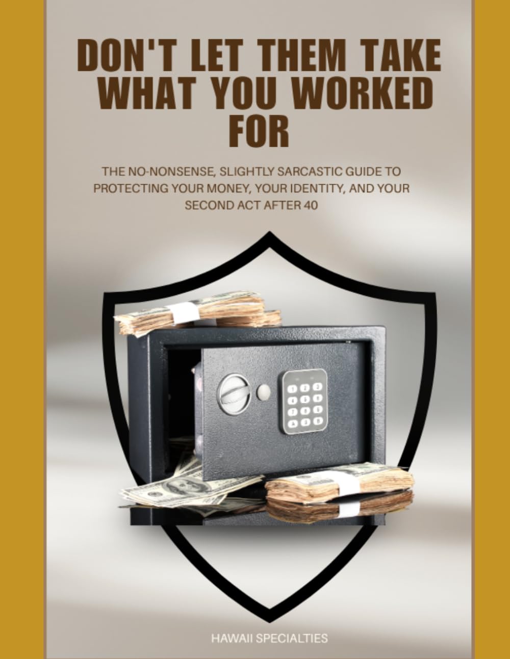 DON'T LET THEM TAKE WHAT YOU WORKED FOR: The No-Nonsense, Slightly Sarcastic Guide to Protecting Your Money, Your Identity, and Your Second Act After 40 baixar livro de graça