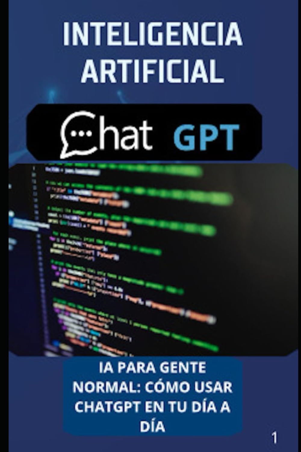 INTELIGENCIA ARTIFICIAL CHAT GPT: IA para gente normal, cómo usar chatgpt en tu día a día (Spanish Edition) baixar o livro de graça
