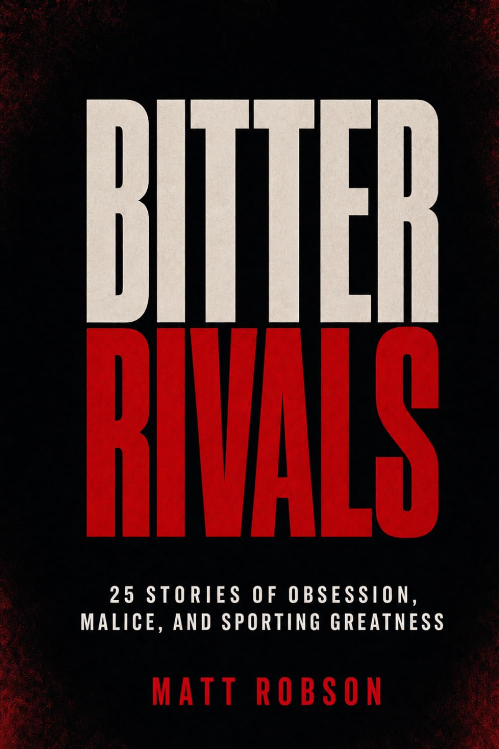 capítulo por capítulo baixar BITTER RIVALS 25 Stories of Obsession, Malice, and Sporting Greatness: 25 True Stories of the Greatest Rivalries, Feuds and Grudges in Sports History