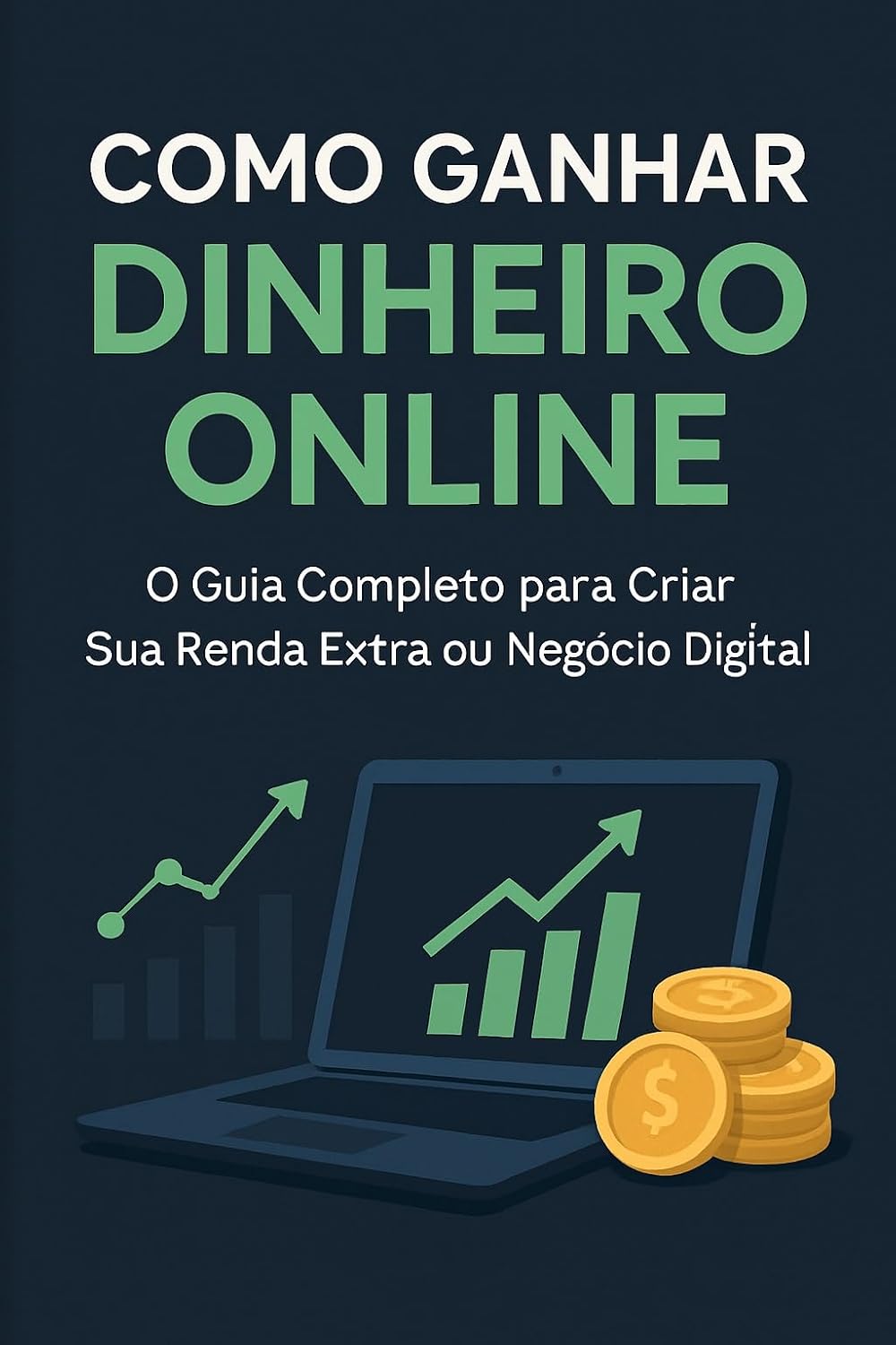 Como Ganhar Dinheiro Online: O Guia Completo para Criar Sua Renda Extra ou Negócio Digital baixar o livro de graça
