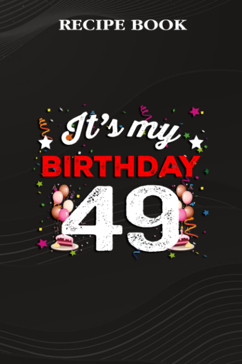 capítulo por capítulo baixar Recipe Book:49 Years Old Birthday Shirt Men and Women It's My Birthday: Gifts for Teens: A Beautiful & Modern Keepsake Recipe Notebook & Organizer to... Blank Recipe Book & Cookbook,Birthday Gifts