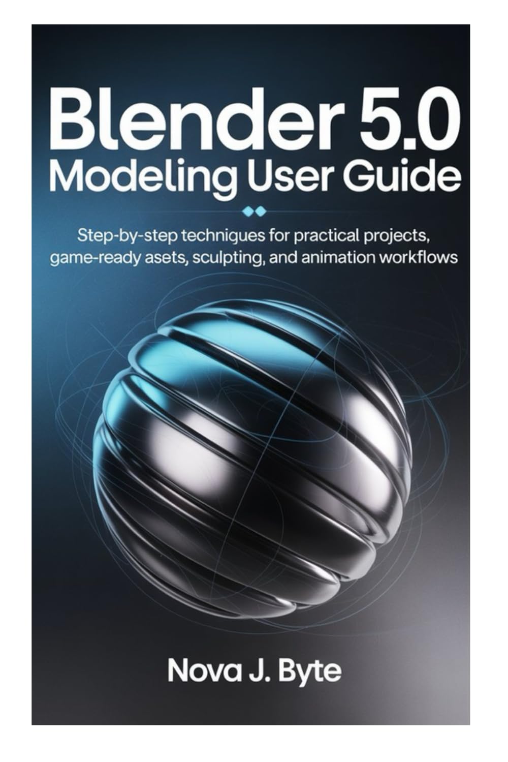 BLENDER 5.0 MODELING USER GUIDE: Step‑by‑Step Techniques for Practical Projects, Game Ready Assets, Sculpting, and Animation Workflows baixar o livro de graça