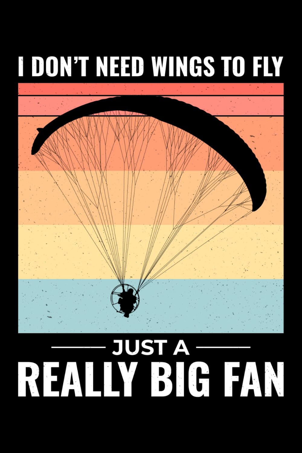 I Don't Need Wings to Fly, just a Really Big Fan: Paramotoring Powered Paragliding Notebook Journal for Writing baixar o livro de graça