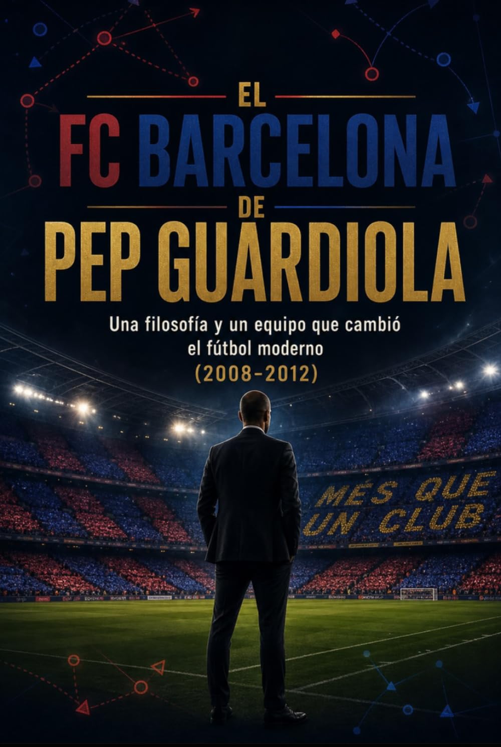 EL FC BARCELONA DE PEP GUARDIOLA: Secretos del tiki-taka y la filosofía táctica que revolucionó el fútbol (2008-2012) (Spanish Edition) baixar o livro de graça