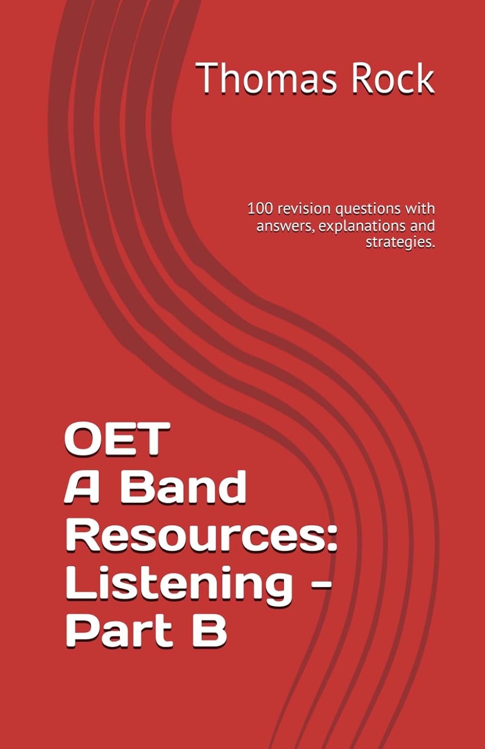 OET Band A Resources: Listening, Part B. 100 revision questions with answers, explanations and strategies.