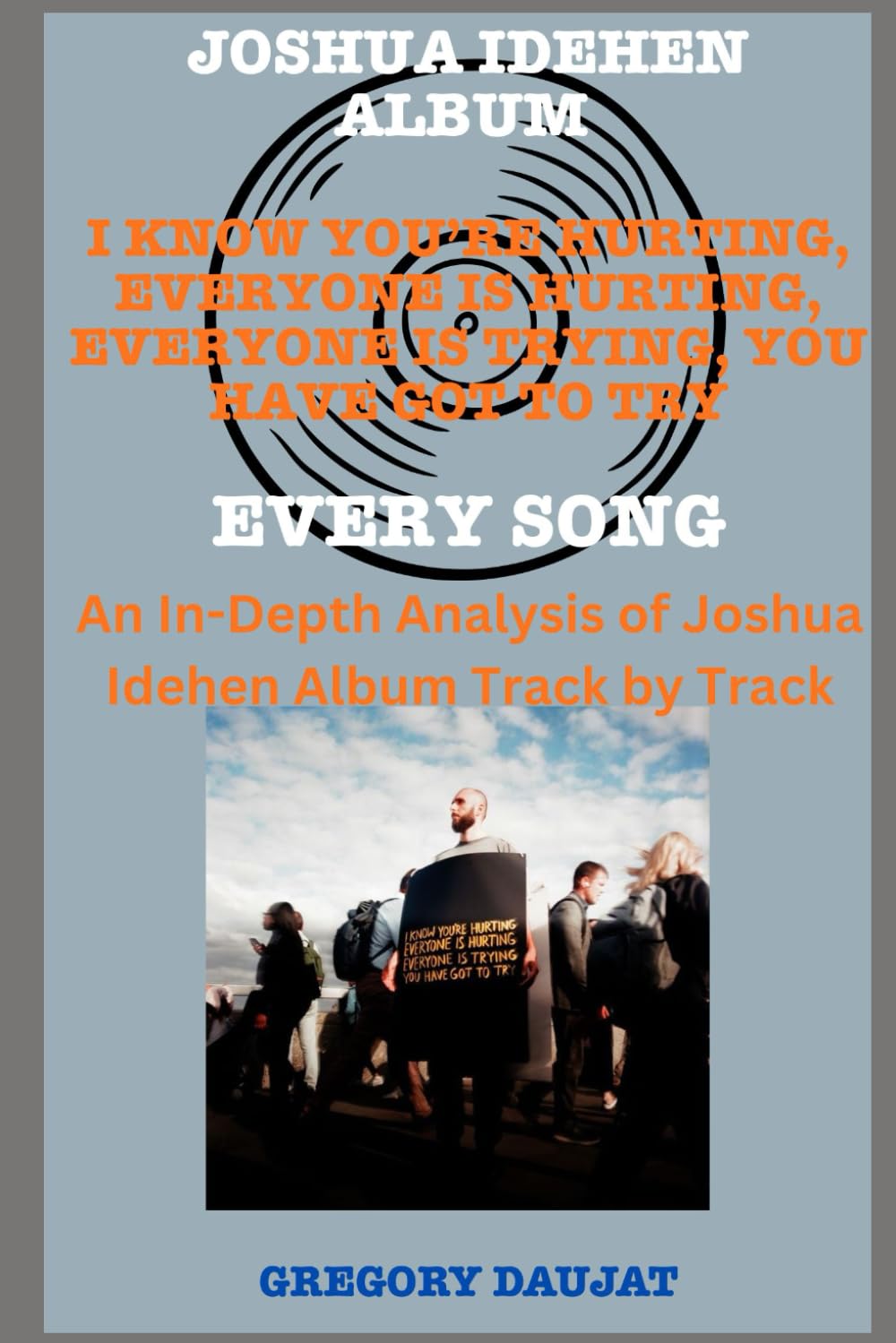 ler totalmente Joshua Idehen Album -I know you’re hurting, everyone is hurting, everyone is trying, you have got to try - Every Song- An In-Depth Analysis of Joshua Idehen Album Track by Track