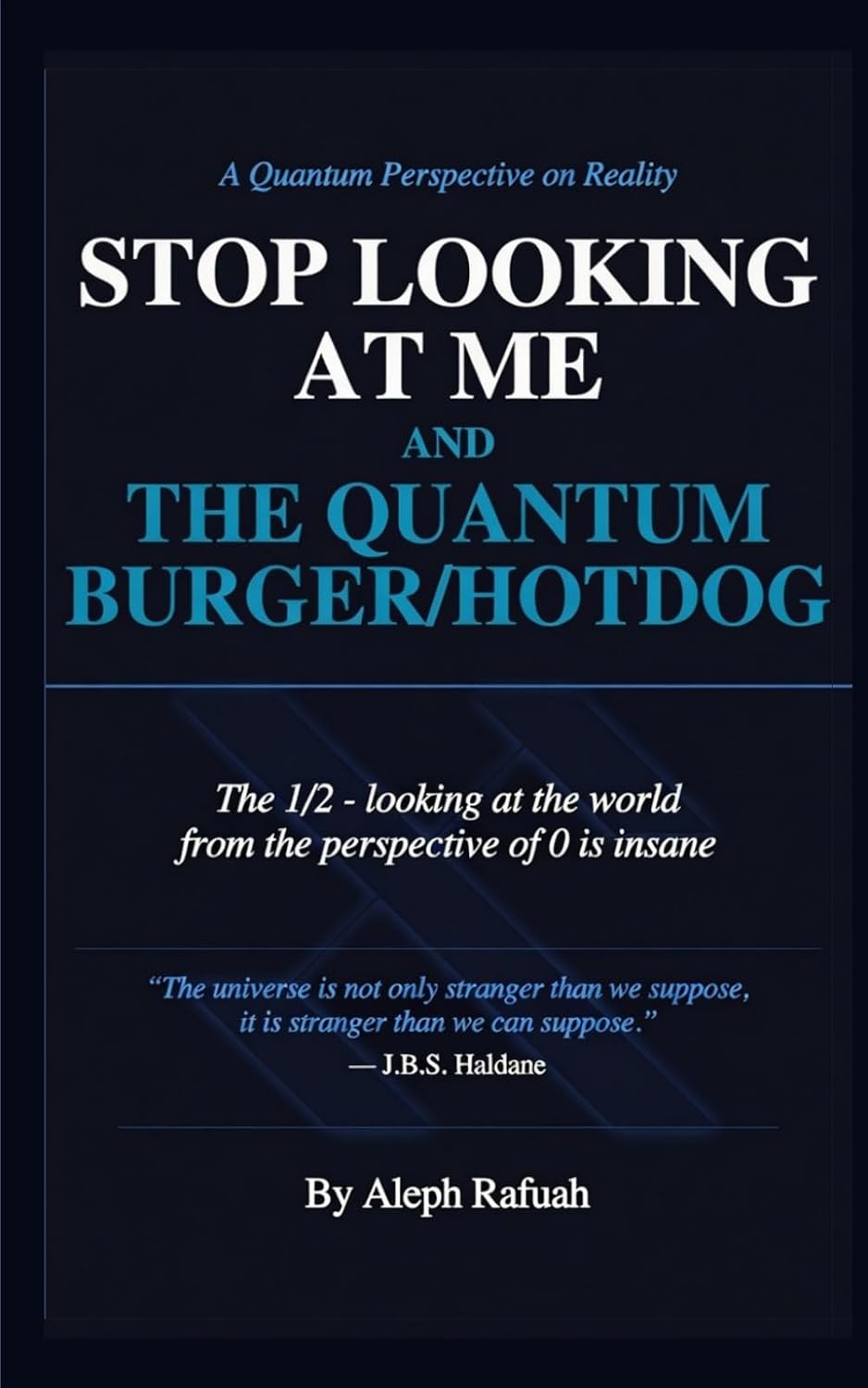 ler totalmente Stop Looking At Me: The Quantum Burger/Hotdog The 1/2 - looking at the world from the perspective of 0 is insane