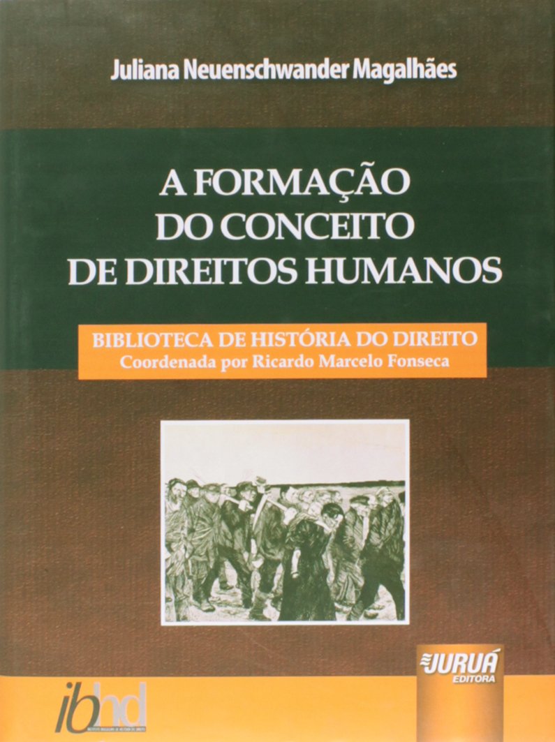 Formação do Conceito de Direitos Humanos, A: Biblioteca História do Direito - Coordenada por Ricardo Marcelo Fonseca baixar o livro de graça