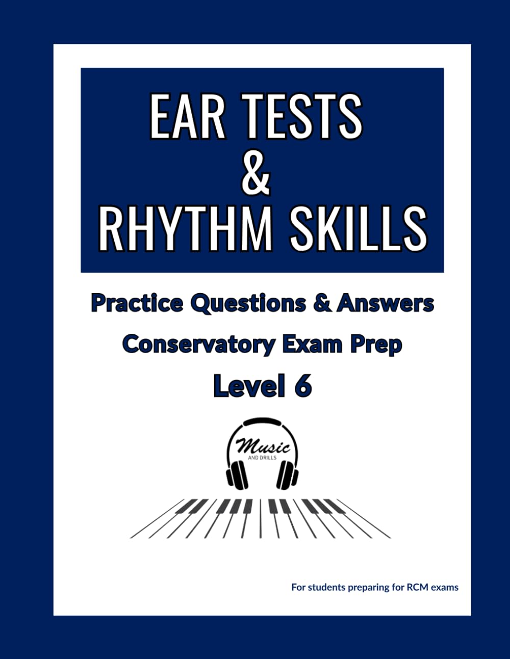 Ear Tests & Rhythm Skills – Level 6: Practice Questions & Answers for Conservatory Exam Prep
