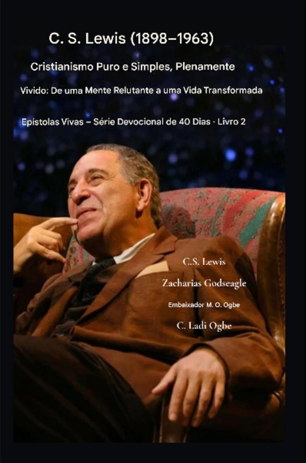 C.S. Lewis (1898-1963) - Cristianismo Puro e Simples, Plenamente Vivido: De uma mente relutante a uma vida transformada (Epístolas Vivas - Série Devocional de 40 Dias | Livro 2) baixar o livro de graça