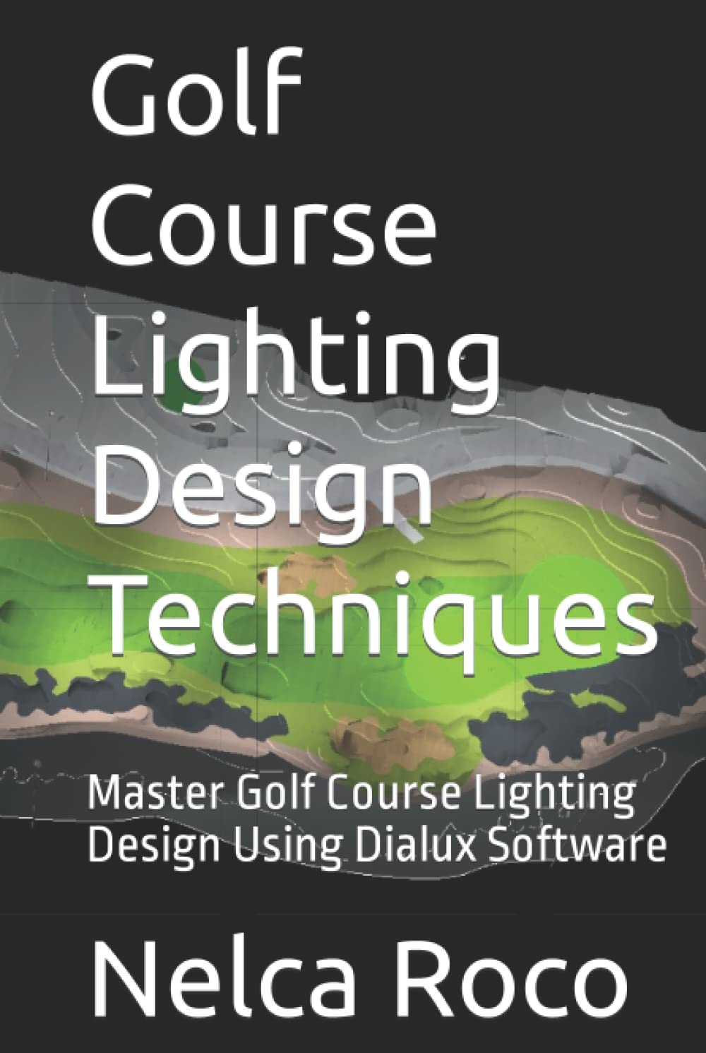 Golf Course Lighting Design Techniques: Master Golf Course Lighting Design Using Dialux Software baixar livro de graça