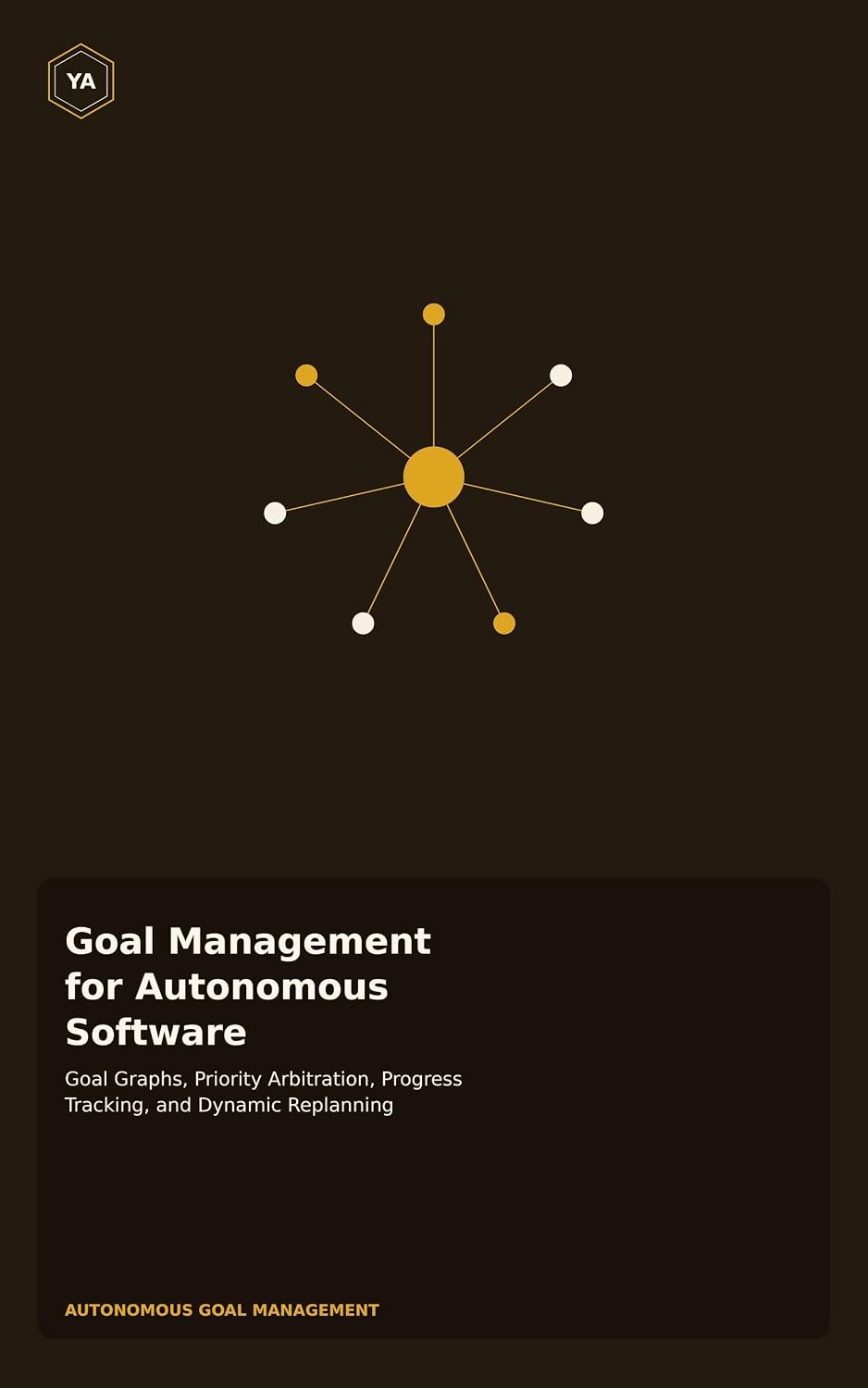 Goal Management for Autonomous Software: Goal Graphs, Priority Arbitration, Progress Tracking, and Dynamic Replanning (English Edition) baixar livro de graça