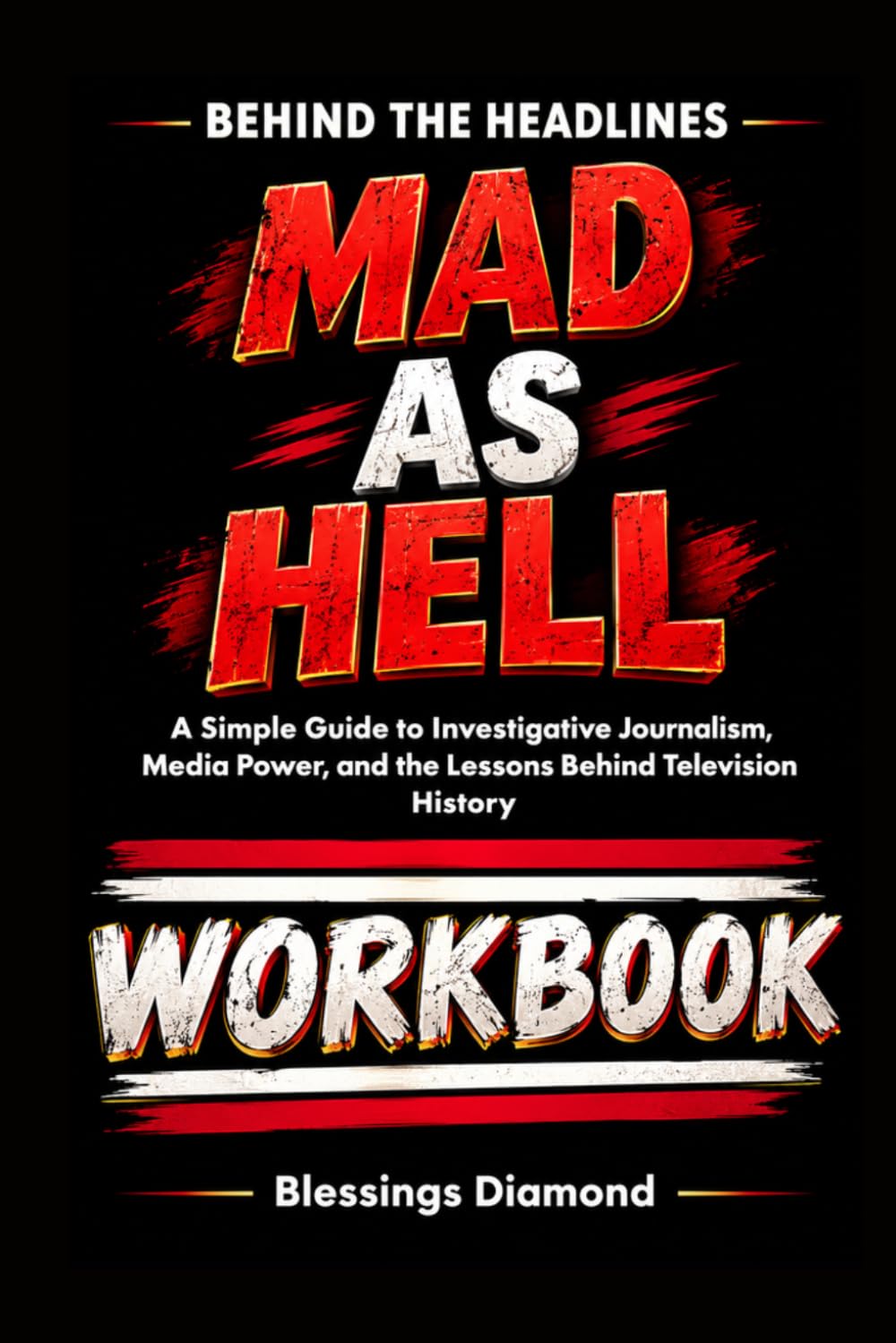 ler totalmente Behind the Headlines MAD AS HELL: A Simple Guide to Investigative Journalism, Media Power, and the Lessons Behind Television History