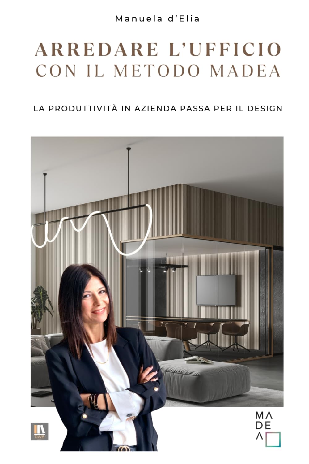 ler totalmente ARREDARE L’UFFICIO CON IL METODO MADEA: La produttività in azienda passa per il design (Italian Edition)