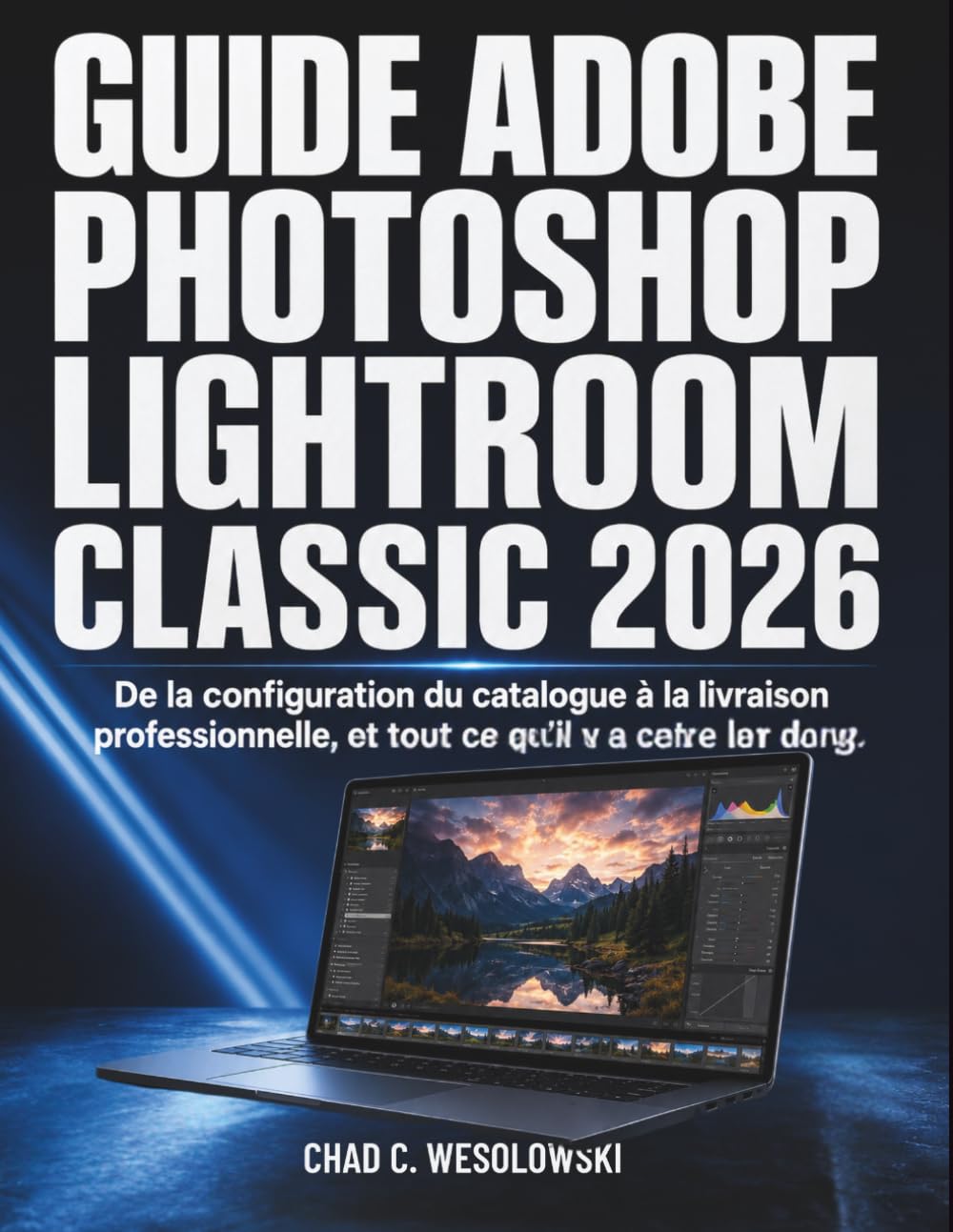 Guide Adobe Photoshop Lightroom Classic 2026: De la configuration du catalogue à la livraison professionnelle, et tout ce qu’il y a entre les deux (French Edition) baixar o livro de graça