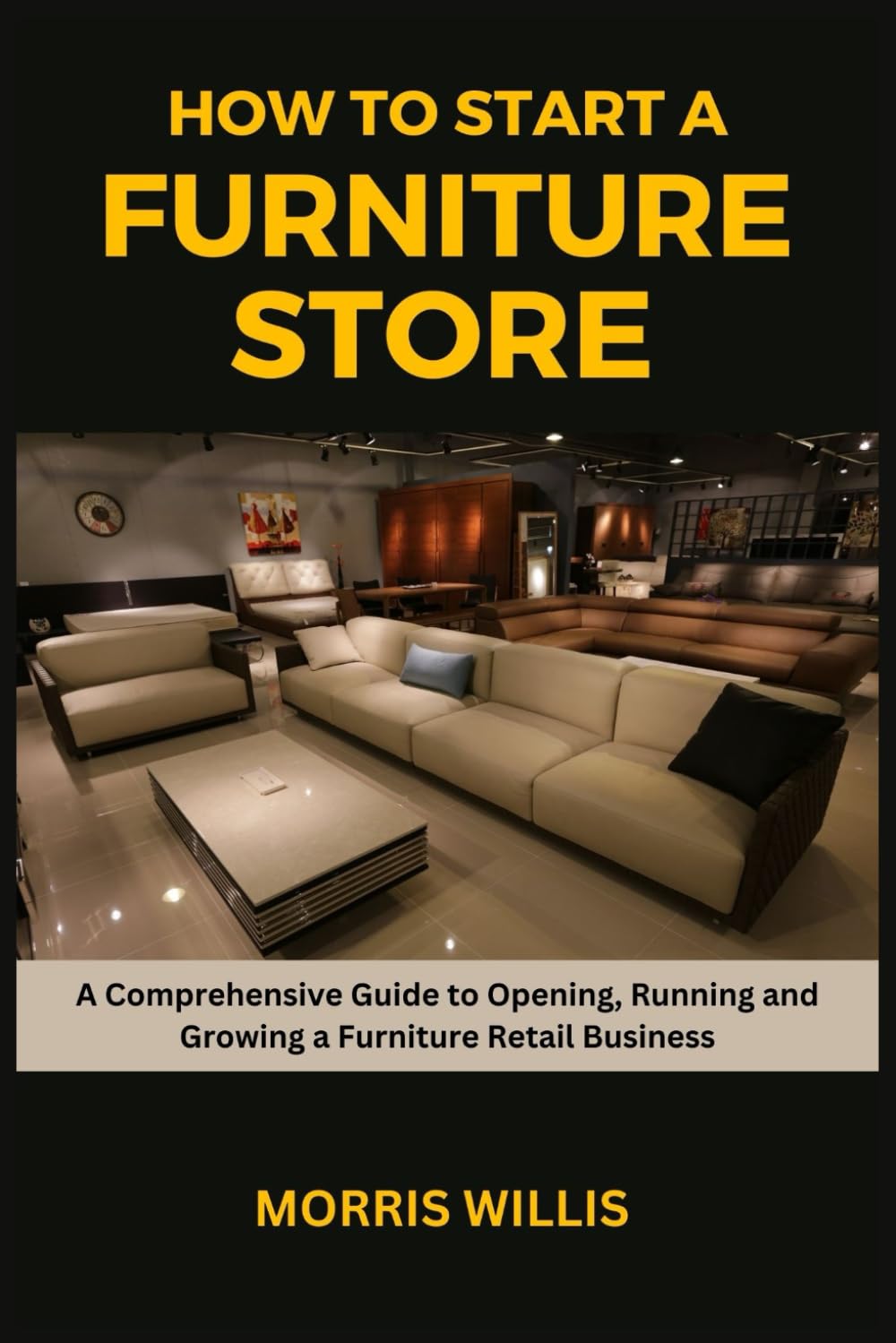 How to Start a Furniture Store: A Comprehensive Guide to Opening, Running and Growing a Furniture Retail Business baixar livro de graça