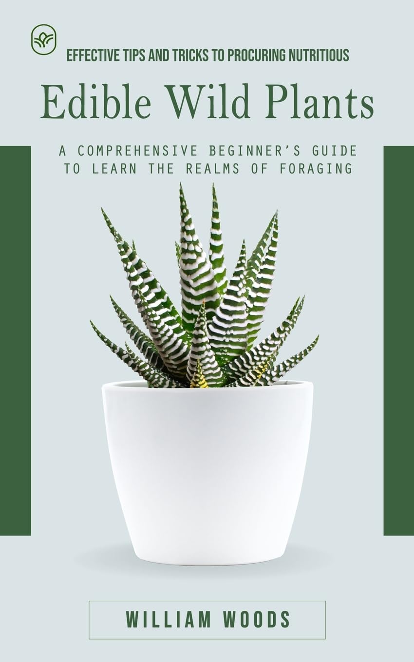Edible Wild Plants: Effective Tips and Tricks to Procuring Nutritious (A Comprehensive Beginner's Guide to Learn the Realms of Foraging) baixar livro de graça