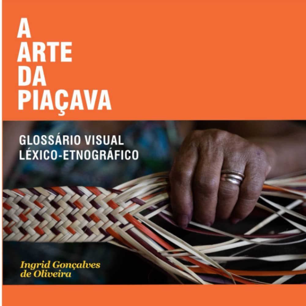 ler totalmente A arte da piaçava: Glossário visual léxico-etnográfico (Portuguese Edition)