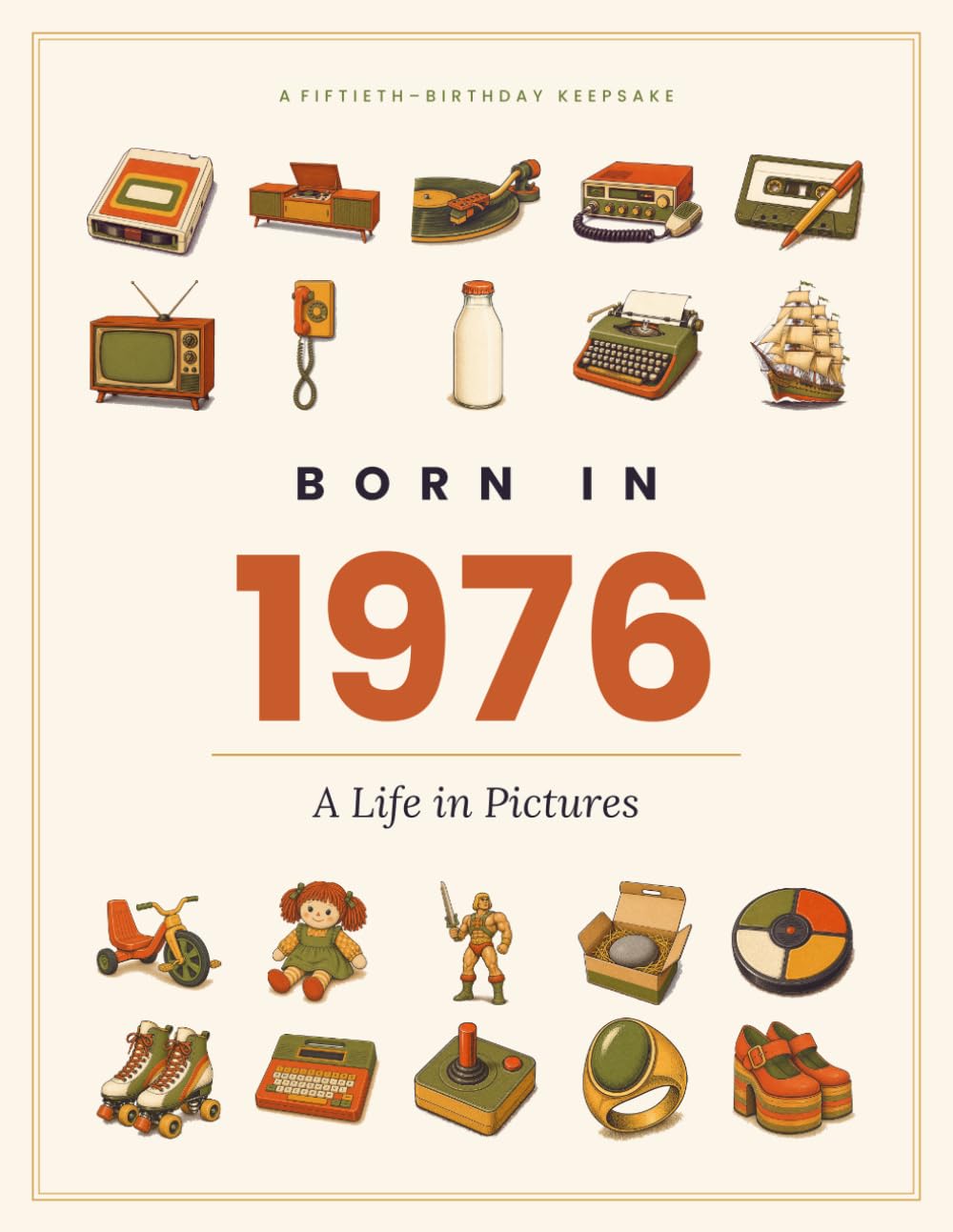 Born in 1976: A Life in Pictures — A Fiftieth-Birthday Keepsake