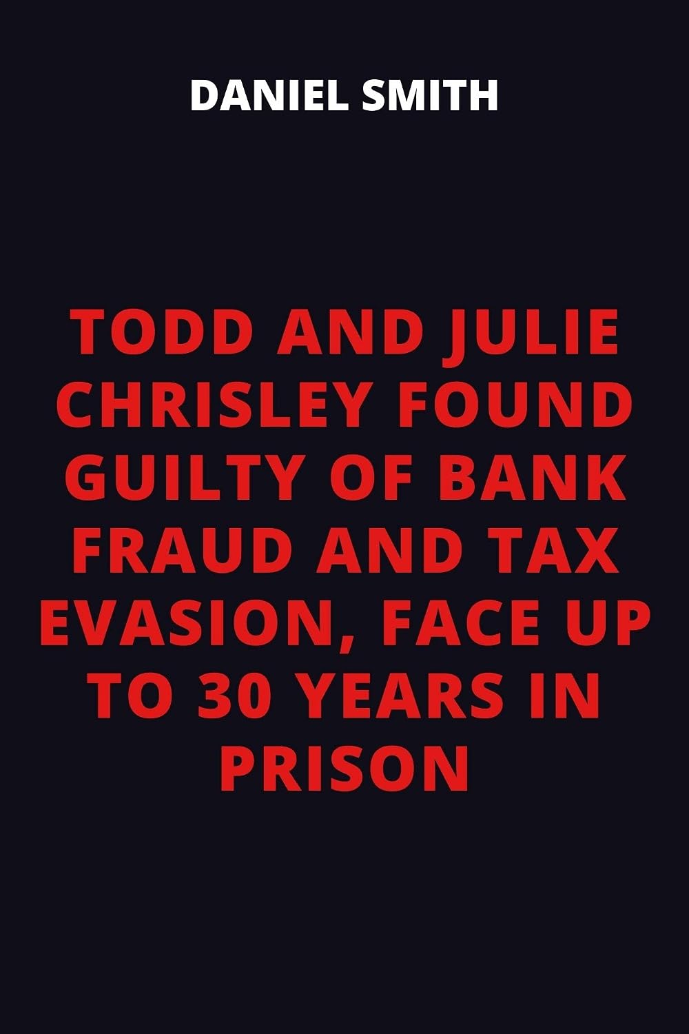 ler totalmente TODD AND JULIE CHRISLEY FOUND GUILTY OF BANK FRAUD AND TAX EVASION, FACE UP TO 30 YEARS IN PRISON (English Edition)