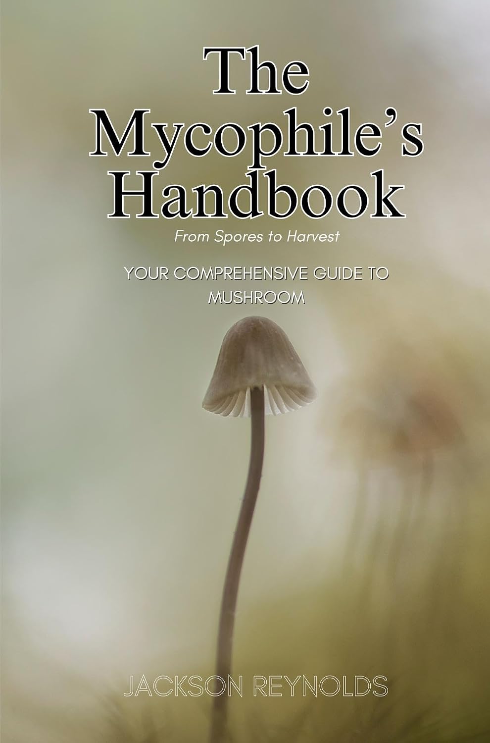 The Mycophile's Handbook: From Spores to Harvest: Your Comprehensive Guide to Mushroom (English Edition) baixar livro de graça