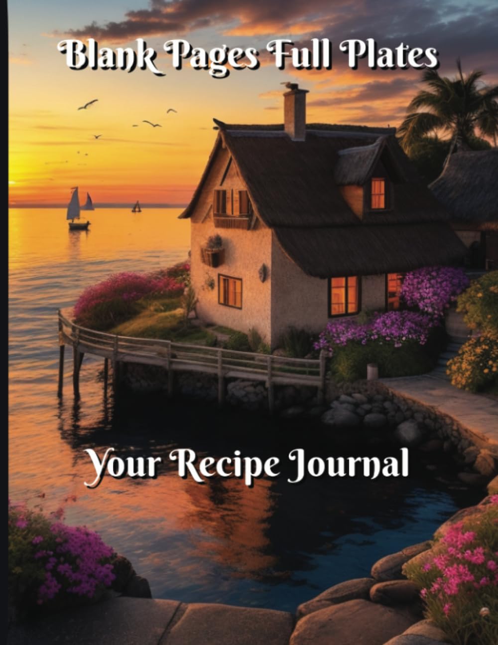 Blank Pages, Full Plates Your Recipe Journal: A Blank Recipe Book to Write in Your Own Recipes, Bake and Record baixar livro de graça