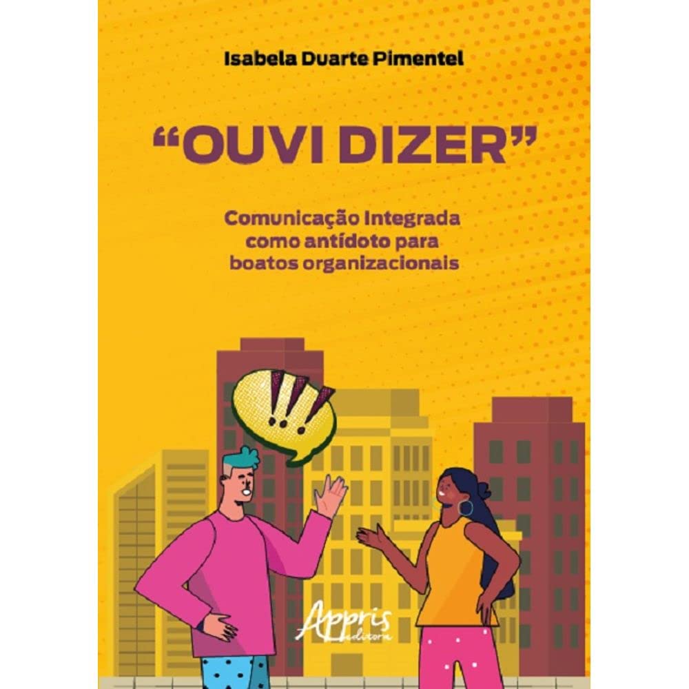 “Ouvi Dizer”: Comunicação Integrada como Antídoto para Boatos Organizacionais