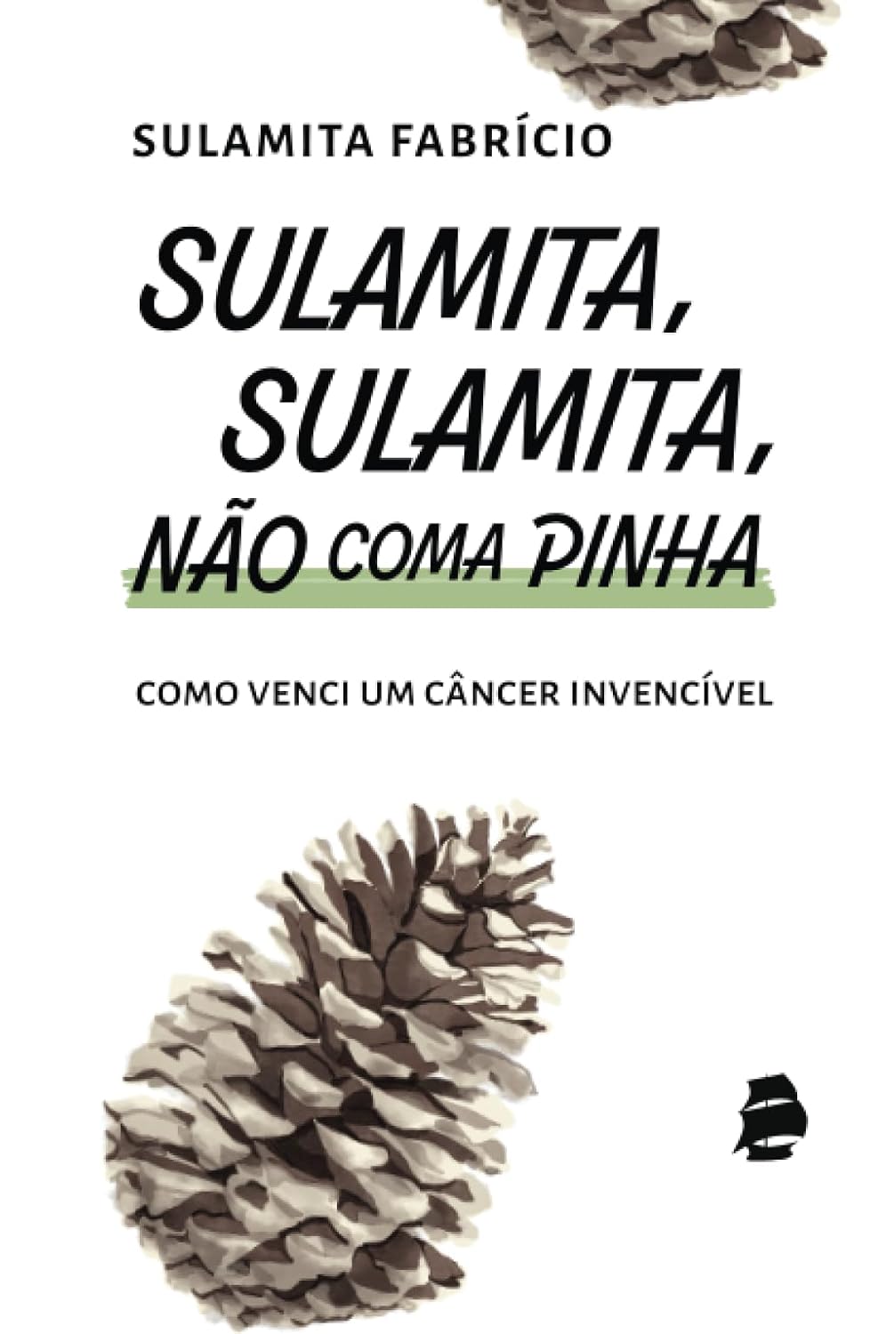 capítulo por capítulo baixar Sulamita, Sulamita, não coma pinha: como venci um câncer invencível (Portuguese Edition)