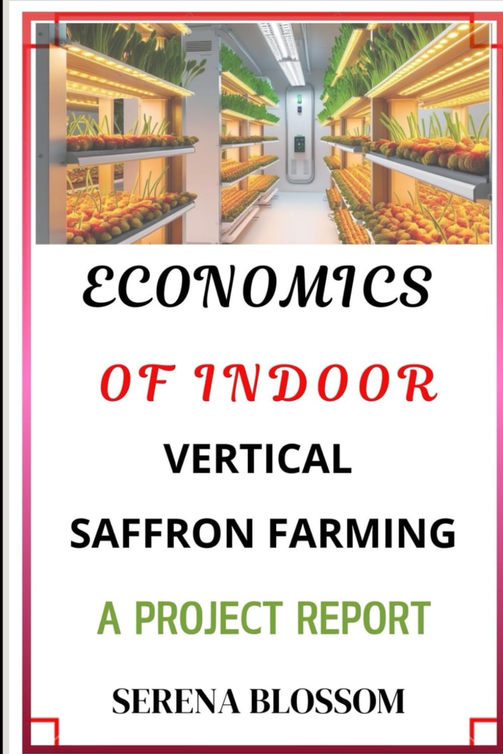 Economics of Indoor Saffron Farming: Project Report with Financial Analysis, Profit-Loss and Pay Back Period. baixar o livro de graça
