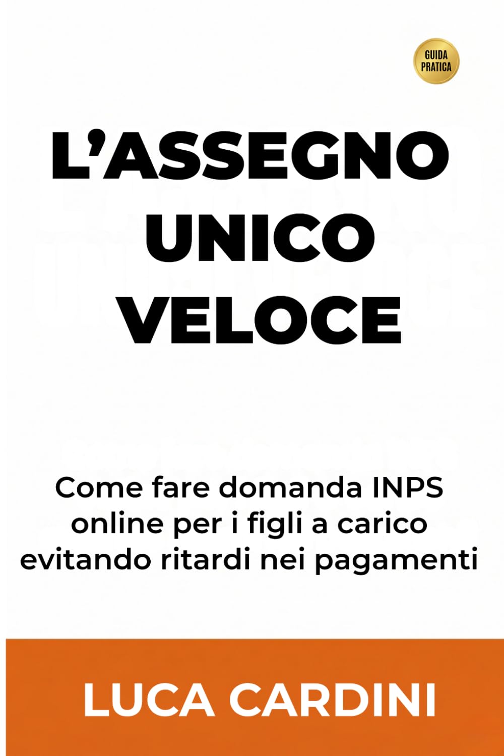 L'assegno unico veloce: Ricevi i contributi INPS per i figli a carico in pochi giorni: procedura pratica passo passo per evitare blocchi e ritardi nei pagamenti (Italian Edition) baixar livro de graça