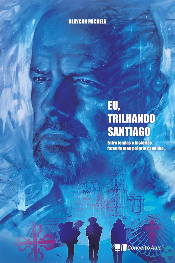 EU, TRILHANDO SANTIAGO - Entre lendas e histórias, fazendo meu próprio caminho baixar o livro de graça