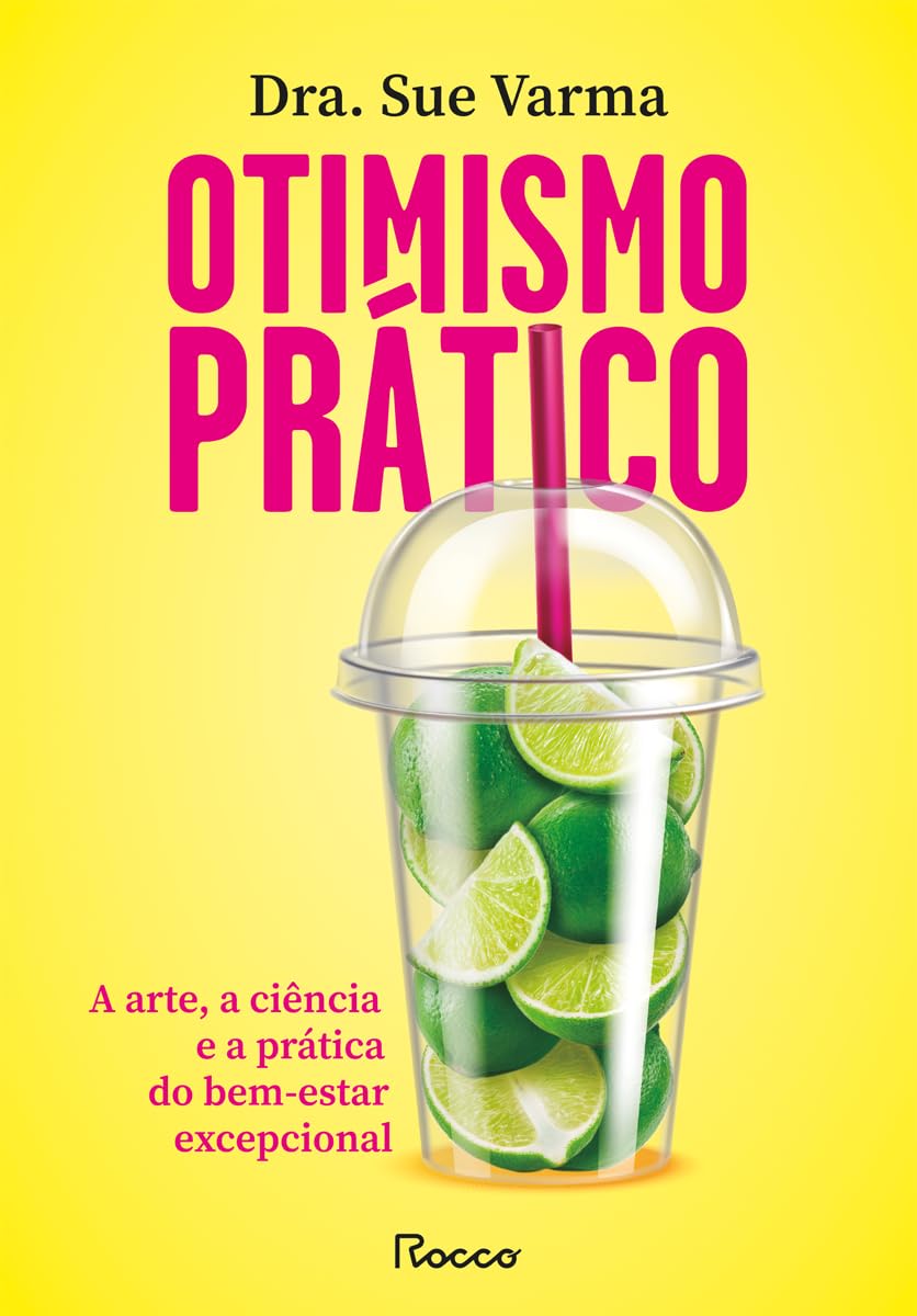 Otimismo prático: A arte, a ciência e a prática do bem-estar excepcional