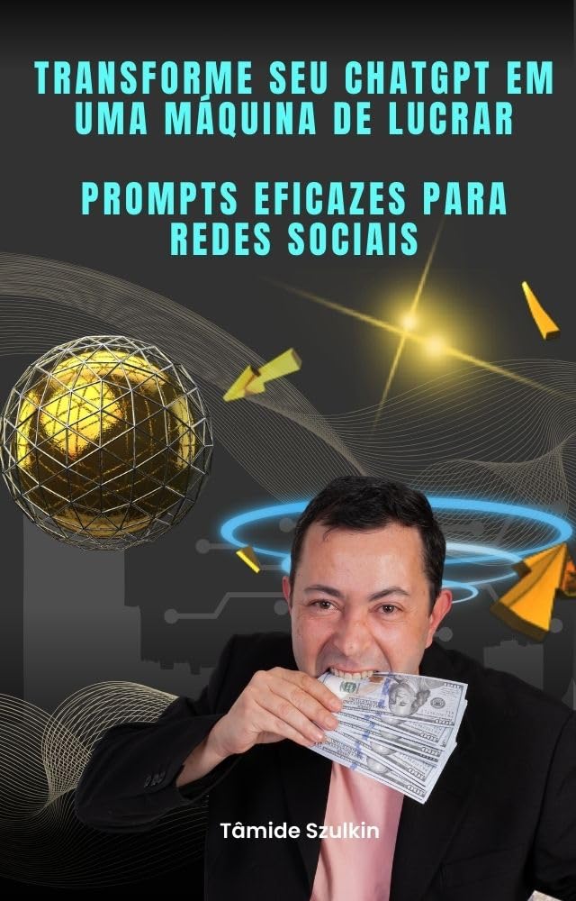 Transforme Seu ChatGPT em uma Máquina de Lucrar Prompts Eficazes para Redes Sociais