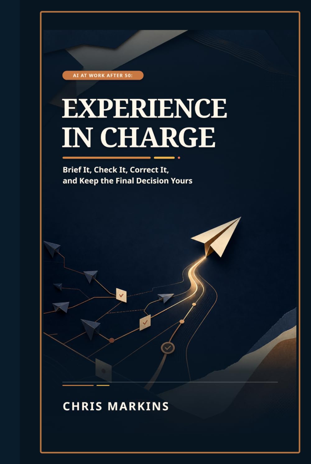 Experience in Charge: AI at Work After 50: Brief It, Check It, Correct It, and Keep the Final Decision Yours baixar o livro de graça