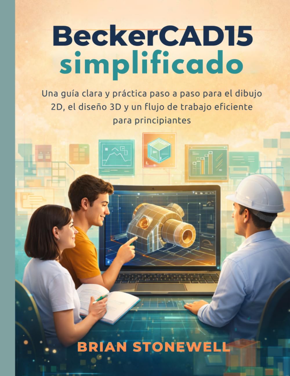 ler totalmente BeckerCAD15 simplificado: Una guía clara y práctica paso a paso para el dibujo 2D, el diseño 3D y un flujo de trabajo eficiente para principiantes. (Spanish Edition)
